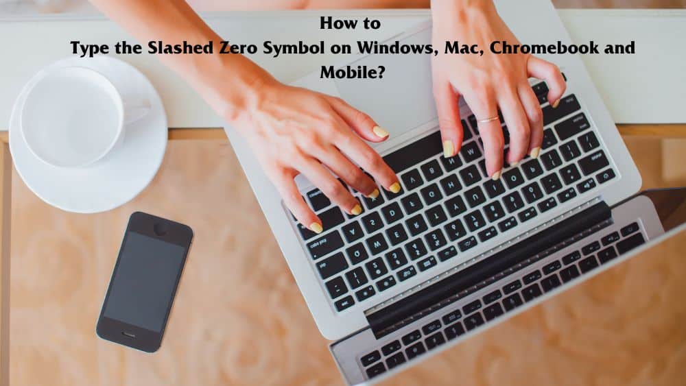 Type the Slashed Zero Symbol on Windows, Mac, Chromebook and Mobile