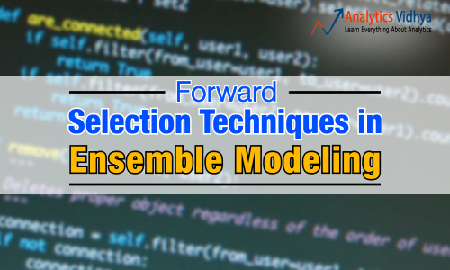 A Complete Guide to Forward Selection Techniques for Ensemble Modeling