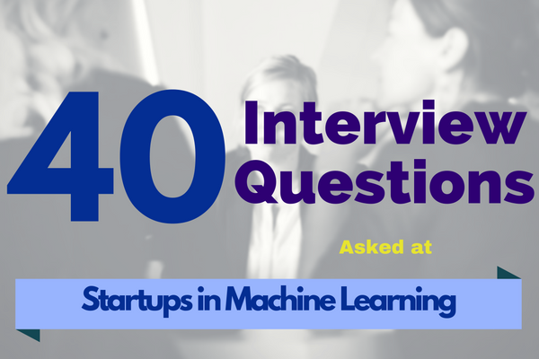 40 Essential Machine Learning & Data Science Interview Questions for Startups in 2025
