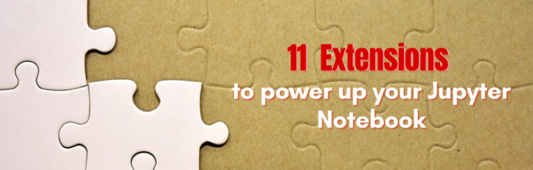 11 Extensions to Power Up your Jupyter Notebook