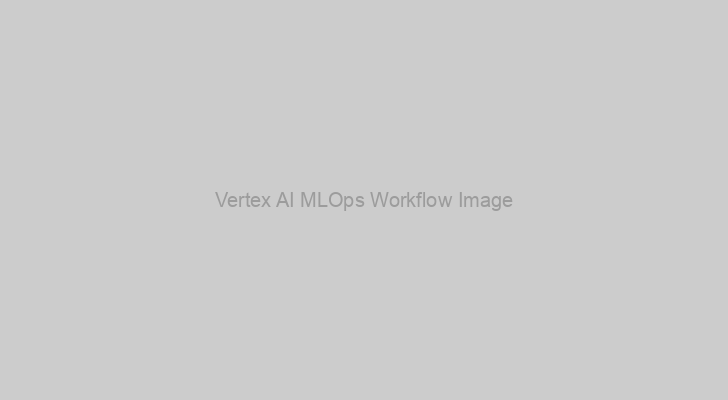 Vertex AI MLOps Workflow